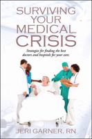 Surviving Your Medical Crisis: Strategies for finding the best doctors and hospitals for your care 1432745107 Book Cover