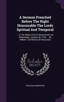 A Sermon Preached Before the Right Honourable the Lords Spritual and Temporal: ... in the Abbey Church, Westminster, on Wednesday, January 30, 1760. ... by William Lord Bishop of Gloucester 1174539836 Book Cover