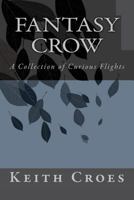 Fantasy Crow: A Collection of Curious Flights 1517357160 Book Cover