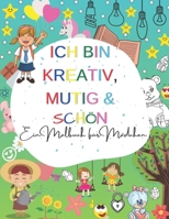 Ich Bin Kreativ, Mutig & Schön: Ein Malbuch für Mädchen: Ein inspirierendes Malbuch für Mädchen über Mut, Fantasie und Kontakte B08RR7S77G Book Cover