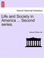 Life and Society in America: First Series. Second Edition 1241339775 Book Cover