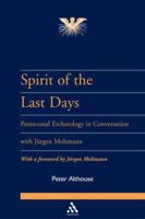 Spirit of the Last Days: Pentecostal Eschatology in Conversation With Jurgen Moltmann (Journal of Pentecostal Theology Supplement) 0826466850 Book Cover