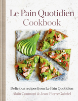 Le Pain Quotidien Cookbook: Delicious recipes from Le Pain Quotidien 1784726648 Book Cover