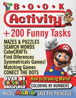 Activity Book: Super Mario! Over 200 funny activities, a coloring book of all Super Mario Bross characters, Princess and friends, Find the ... words search, CubeCrafats, and more.! B08T7JM67Y Book Cover