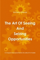 The Art Of Seeing And Seizing Opportunities 1387483994 Book Cover
