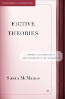 Fictive Theories: Towards a Deconstructive and Utopian Political Imagination (Studies in European Culture and History) 1349529729 Book Cover