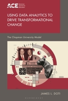 Using Data Analytics to Drive Transformational Change: The Chapman University Story (The ACE Series on Higher Education) B0F78RR579 Book Cover