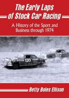 The Early Laps of Stock Car Racing: A History of the Sport and Business Through 1974 0786479345 Book Cover