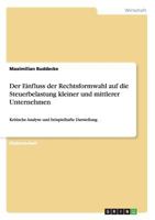 Der Einfluss der Rechtsformwahl auf die Steuerbelastung kleiner und mittlerer Unternehmen: Kritische Analyse und beispielhafte Darstellung 3656034257 Book Cover