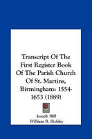 Transcript Of The First Register Book Of The Parish Church Of St. Martins, Birmingham: 1554-1653 1165604221 Book Cover