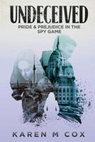 Undeceived: Pride & Prejudice in the Spy Game 0999100076 Book Cover