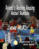 Ryland's Rocking Rousing Rebel Rumble 1480096660 Book Cover