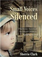 Small Voices Silenced: The Secret Society of Sacrificed Children 1943106339 Book Cover