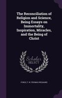 The Reconciliation of Religion and Science: Being Essays On Immortality, Inspiration, Miracles, and the Being of Christ 0530495236 Book Cover