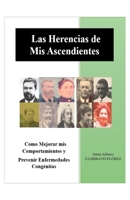 Las Herencias de mis Ascendientes: Como Mejorar mis Comportamientos y Prevenir Enfermedades Congénitas (Spanish Edition) B0DP32XJW8 Book Cover