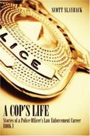 A Cop's Life: Stories of a Police Officer's Law Enforcement Career: Book I 1424176948 Book Cover