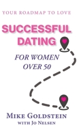 Successful Dating for Women Over 50: Your Roadmap to Love 1039190480 Book Cover