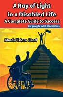 A Ray of Light in a Disabled Life: A Complete Guide to Success B0F9MWT6S5 Book Cover