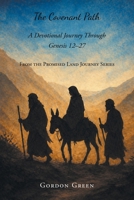 The Covenant Path: A Devotional Journey Through Genesis 12-27 (From the Promised Land Journey) B0H4S5DH8K Book Cover
