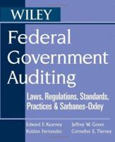 Federal Government Auditing: Laws, Regulations, Standards, Practices, & Sarbanes-Oxley 0471740489 Book Cover