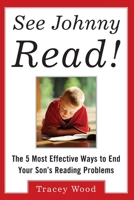 See Johnny Read! : The 5 Most Effective Ways to End Your Son's Reading Problems 0071417214 Book Cover