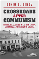 Crossroads After Communism: Neoliberal Legacies in Eastern Europe and Parallel Paths in Latin America 1009706659 Book Cover