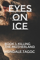 Eyes on ICE: Book 1: Killing the Motherland B0GM4PX3JT Book Cover