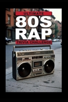 Ultimate 80's Rap Trivia Challenge!: Step back into the golden age of hip hop with this ultimate 80s Rap and Hip Hop Trivia Challenge! B0GPJCDCW1 Book Cover