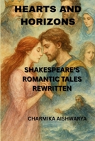 HEARTS AND HORIZONS: SHAKESPEARE'S ROMANTIC TALES REWRITTEN B0FW4MNP1C Book Cover