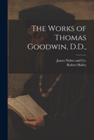 The Works of Thomas Goodwin, D.D., 1021897876 Book Cover