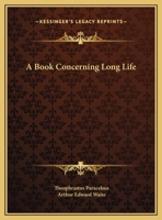 A Book Concerning Long Life 1425350410 Book Cover
