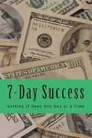 7-Day Success: Getting it Done One Day at a Time 1492831964 Book Cover