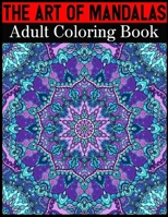 The Art Of Mandalas Adult Coloring Book: Adult Coloring Book Featuring Beautiful Mandalas Designed to Soothe the Soul 1698666055 Book Cover