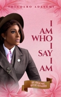 I AM WHO I SAY I AM: RE-IMAGING YOUR IDENTITY B0FFL57MPG Book Cover