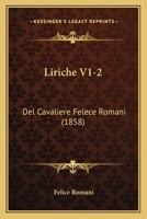 Liriche V1-2: Del Cavaliere Felece Romani 110414302X Book Cover