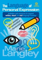 The Language of Personal Expression: Activities and resources to support written, visual and oral language learning 1776553896 Book Cover