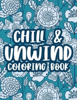 Chill & Unwind Coloring Book: Stress Relieving Art Therapy For Adults, Floral Patterns And Illustrations To Color For Relaxation B08LNBWFC1 Book Cover