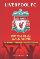 LIVERPOOL FC.: YOU WILL NEVER WALK ALONE (ENGLISH FOOTBALL) B0GM693H9F Book Cover