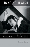 Dancing Jewish: Jewish Identity in American Modern and Postmodern Dance 0199791775 Book Cover