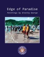 Edge of Paradise - Paintings by Gravity George 1329644859 Book Cover