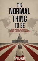 The Normal Thing to Be: How Infant Circumcision Became a Global Health Agenda 1727660773 Book Cover
