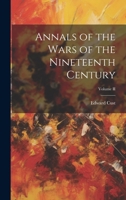 Annals of the Wars of the Nineteenth Century; Volume II 1022098357 Book Cover