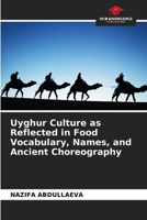 Uyghur Culture as Reflected in Food Vocabulary, Names, and Ancient Choreography 6630345991 Book Cover