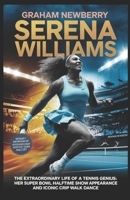 SERENA WILLIAMS: The Extraordinary Life of a Tennis Genius: Her Super Bowl Halftime Show Appearance and Iconic Crip Walk Dance B0DXN6RDHW Book Cover