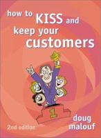 How to KISS and Keep Your Customers 1865089575 Book Cover