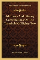 Addresses and Literary Contributions on the Threshold of Eighty-Two - Scholar's Choice Edition 0548412677 Book Cover