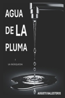 AGUA DE LA PLUMA: LA BÚSQUEDA (Spanish Edition) B0FCCWYL5N Book Cover