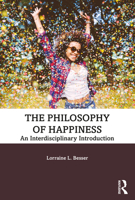 The Philosophy of Happiness: An Interdisciplinary Introduction 1138240451 Book Cover