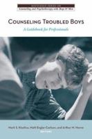 Counseling Troubled Boys: A Guidebook for Professionals (Routledge Series on Counseling and Psychotherapy with Boys and Men) 0415955475 Book Cover