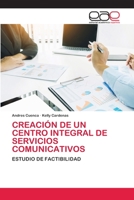 CREACIÓN DE UN CENTRO INTEGRAL DE SERVICIOS COMUNICATIVOS: ESTUDIO DE FACTIBILIDAD 620038441X Book Cover